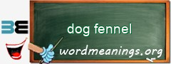 WordMeaning blackboard for dog fennel